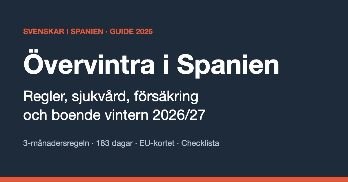 Övervintra i Spanien – guide till regler, sjukvård och boende 2026/27